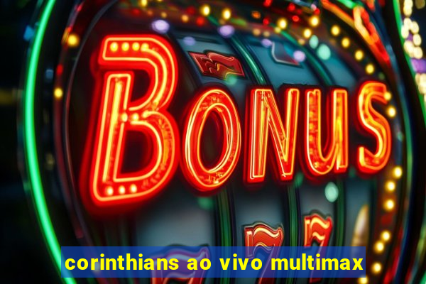 corinthians ao vivo multimax